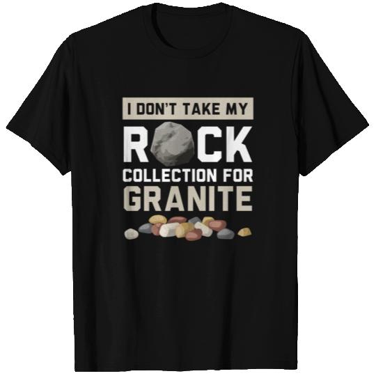 I Don't Take My Rock Collection For Granite T Shirts