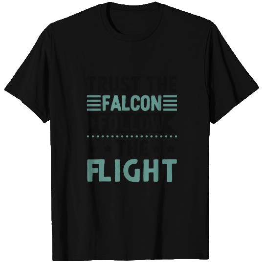 Trust The Falcon Follow The Flight Falconry T Shirts