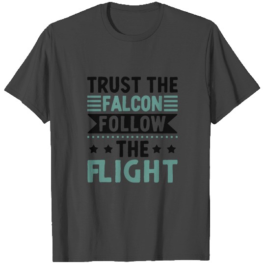 Trust The Falcon Follow The Flight Falconry T Shirts