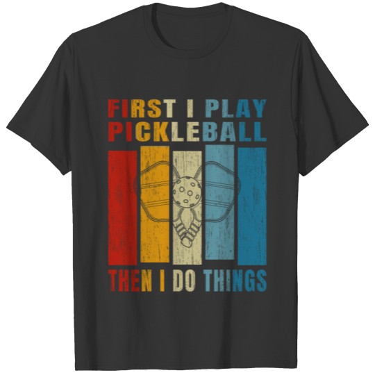 Retro Vintage First I Play Pickleball T Shirts
