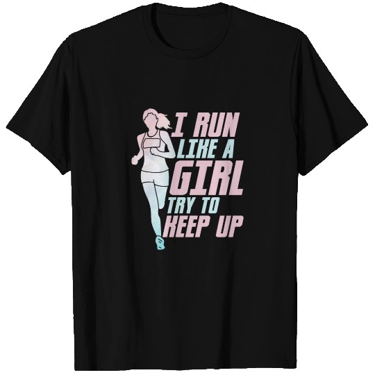 I Run Like A Girl Try To Keep Up Running Marathon T Shirts