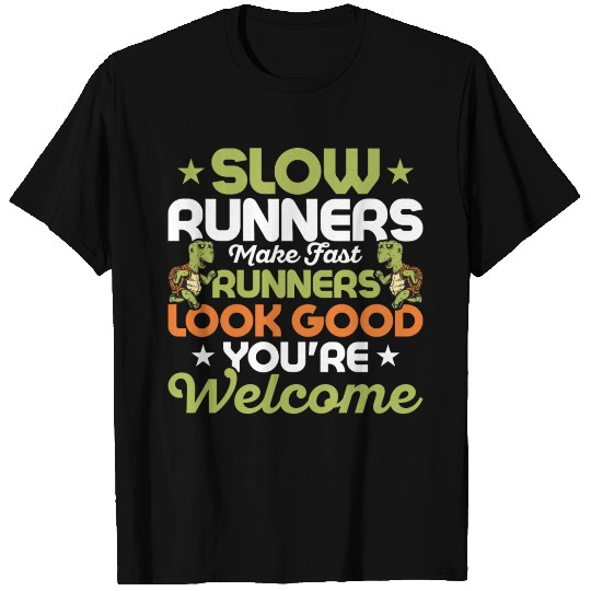 Slow Runners Make Fast Runners Look Good Race T Shirts