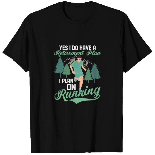 Yes I Do Have A Retirement Plan I Plan On Running T Shirts