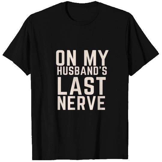 On My Husband's Last Nerve T Shirts