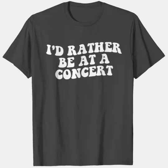 I'd Rather Be At A Concert Groovy T Shirts