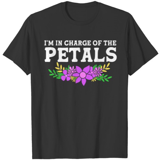 Im In Charge Of The Petals Funny Flower Florist T Shirts