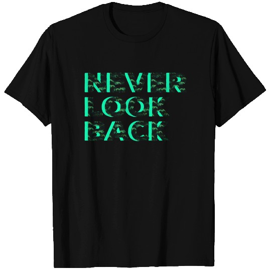 Never Look Back T Shirts