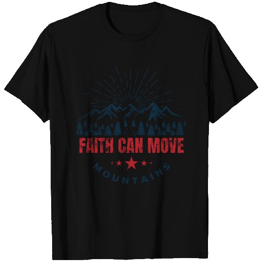 Faith Can Move Mountains T Shirts