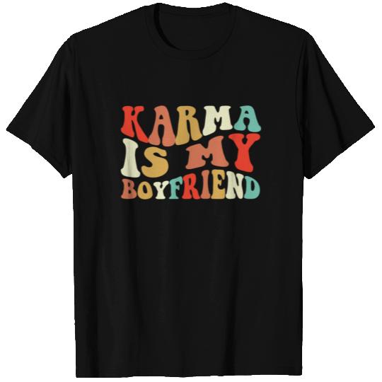 Karma Is My Boyfriend T Shirts