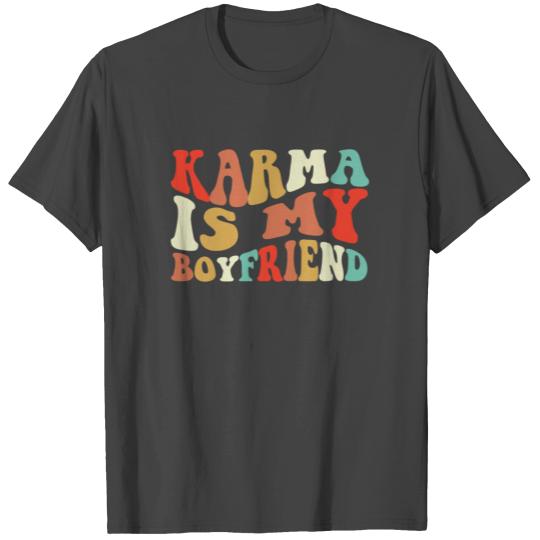 Karma Is My Boyfriend T Shirts