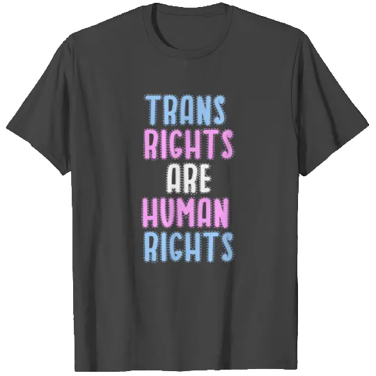 trans rights are human rights T Shirts
