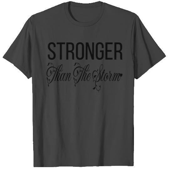 Storm Stronger Than the Storm T Shirts