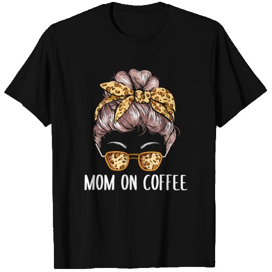 Mom on Coffee Sayings Coffee Lover Quotes Caffeine T Shirts