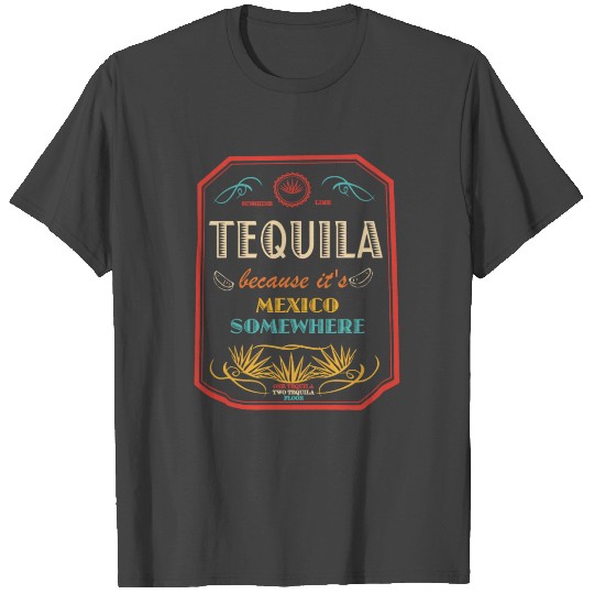 SUNSHINE LIME TEQUILA because it's MEXICO T Shirts