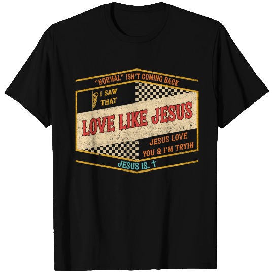 NORMAL ISN'T COMING BACK SAW THAT LOVE LIKE JESUS T Shirts