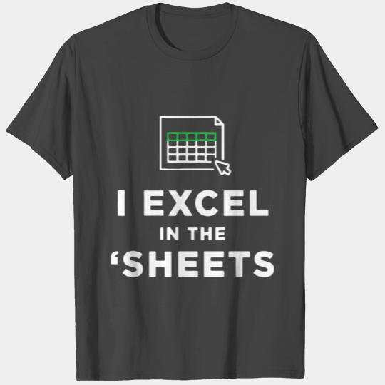 I Excel in the Sheets Spreadsheets Funny Computer T Shirts