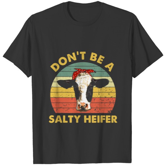 Dont Be A Salty Heifer Cow Funny Cattle Farmer T Shirts