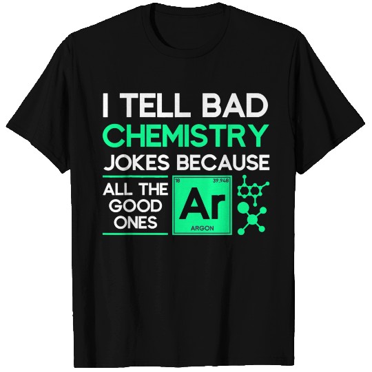 I Tell Bad Chemistry Jokes Chemistry T Shirts