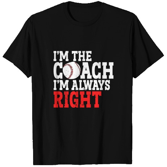 I'm The Coach I'm Always Right Sports Athlete T Shirts