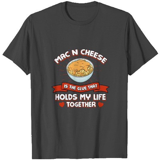 Mac n Cheese Holds My Life Together Funny Macaroni T Shirts