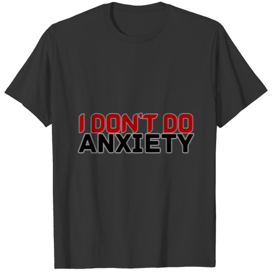 DON'T DO ANXIETY T Shirts
