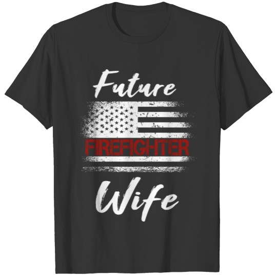 Future Firefighter Wife Fiancee Love T Shirts