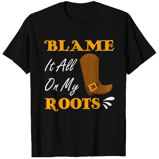 Blame It All On My Roots Country Music Lover T Shirts