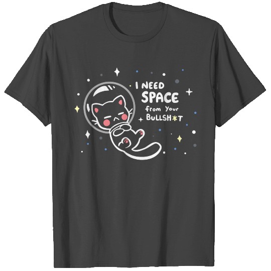 I Need Space From Your Bs T Shirts