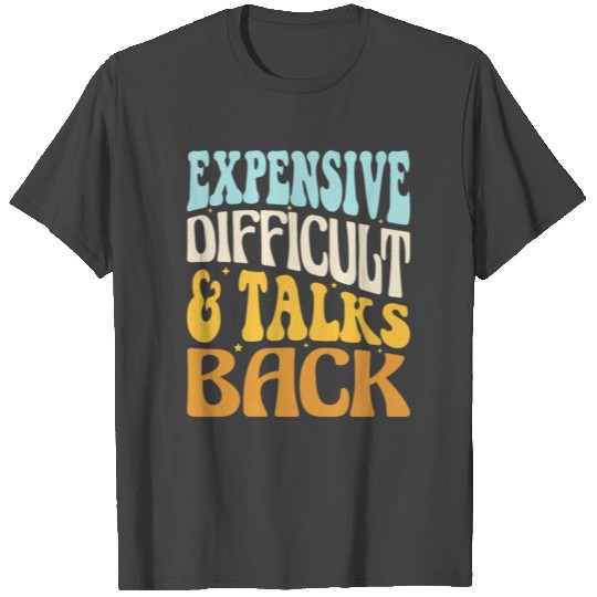 Expensive Difficult And Talks Back Mothers Day Mom T Shirts