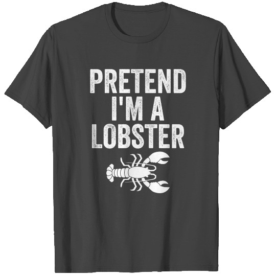 Pretend I m A Lobster T Shirts
