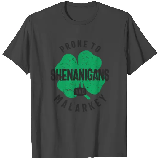 Prone To Shenanigans And Malarkey St Patricks Day T Shirts