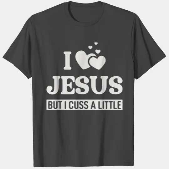 I Love Jesus But I Cuss A Little 1 T Shirts