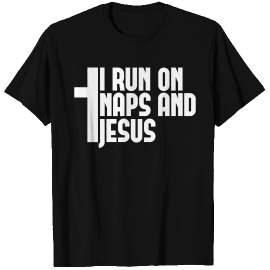 I Run On Naps And Jesus T Shirts