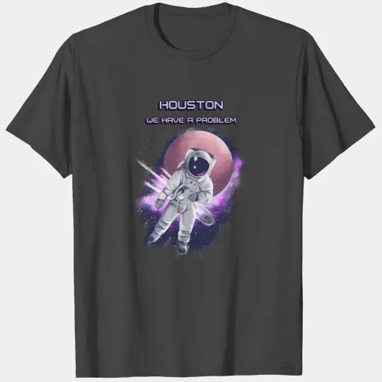 Houston we have a problem T Shirts