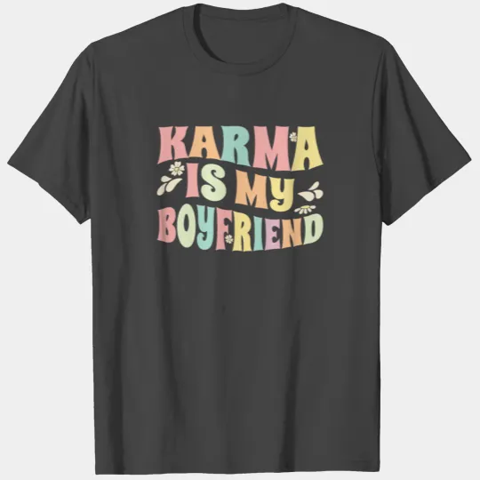 Karma Is My Boyfriend Hippie Flower Sarcastic T Shirts