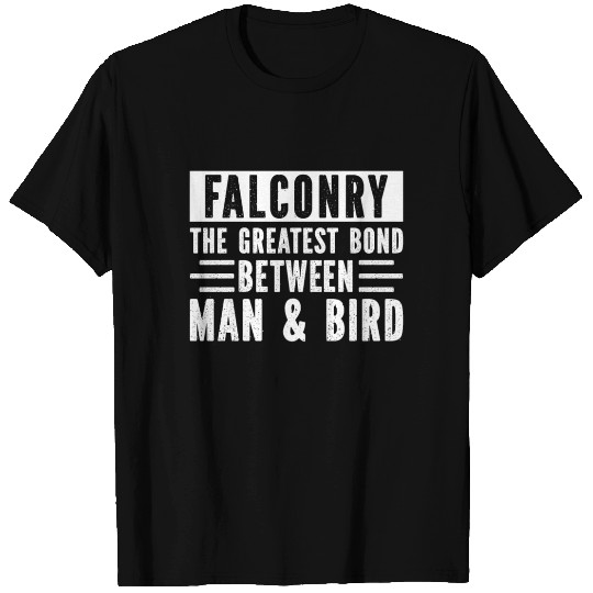 Falconry The Greatest Bond Between Man & Bird T Shirts