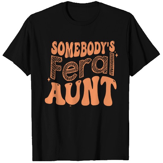 Somebody s Feral Aunt T Shirts
