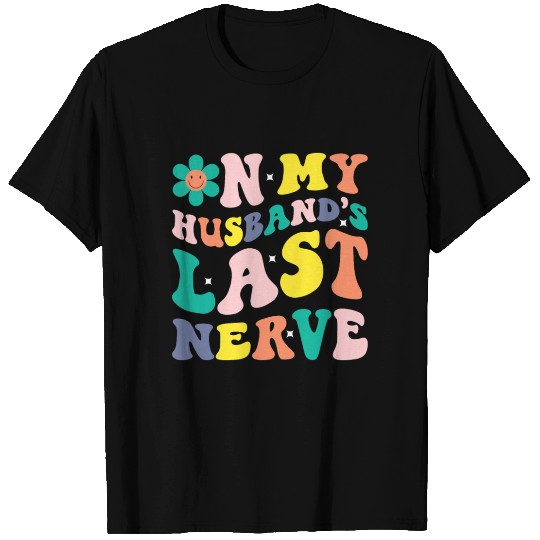 On My Husband s Last Nerve T Shirts