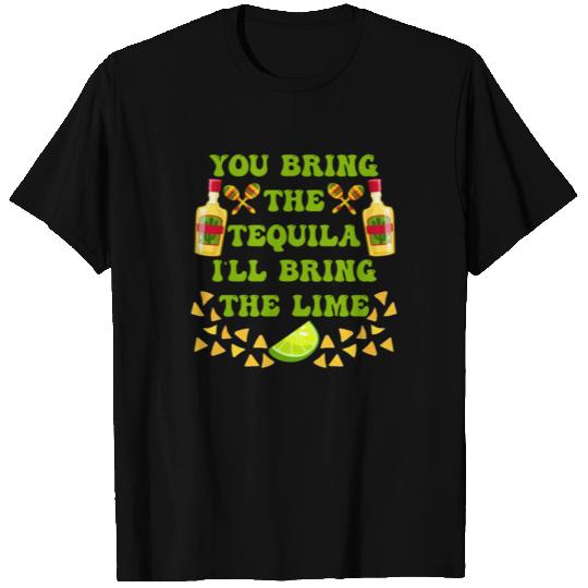 You bring the Tequila I´ll bring the Lime T Shirts