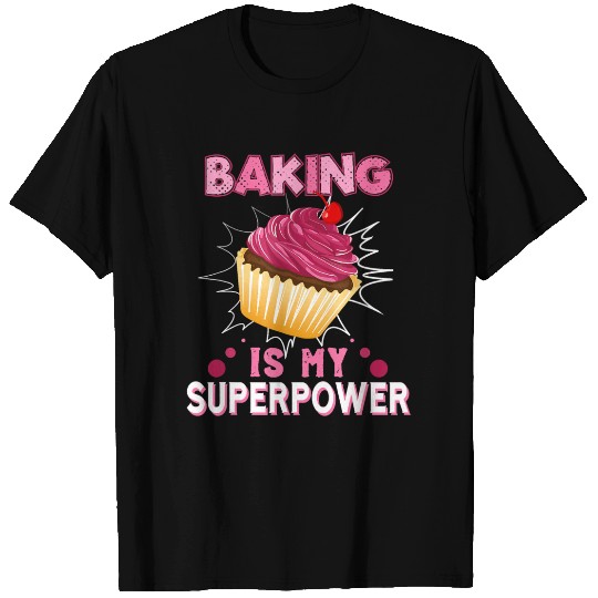 Baking Is My Superpower Delicious Cupcake Baker T Shirts