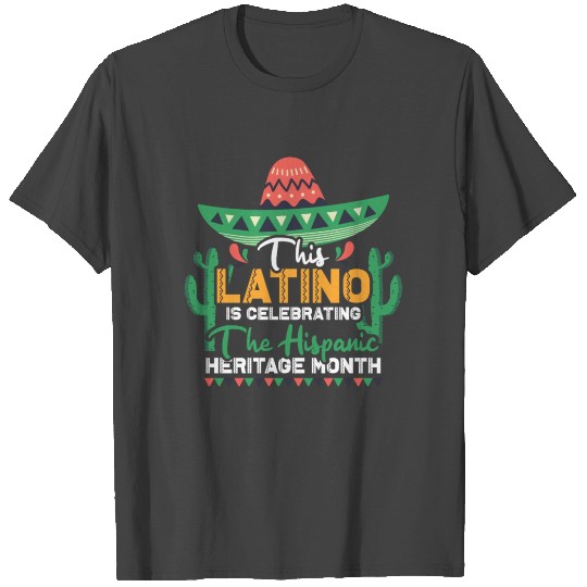 This Latino Is Celebrating Hispanic Heritage Month T Shirts
