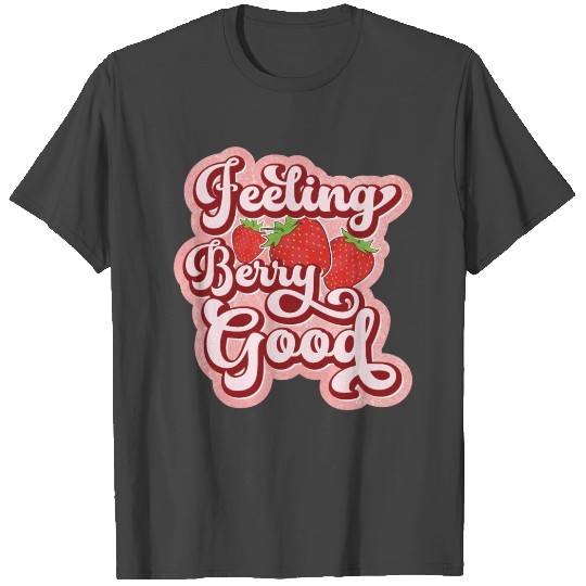 Feeling berry good T Shirts