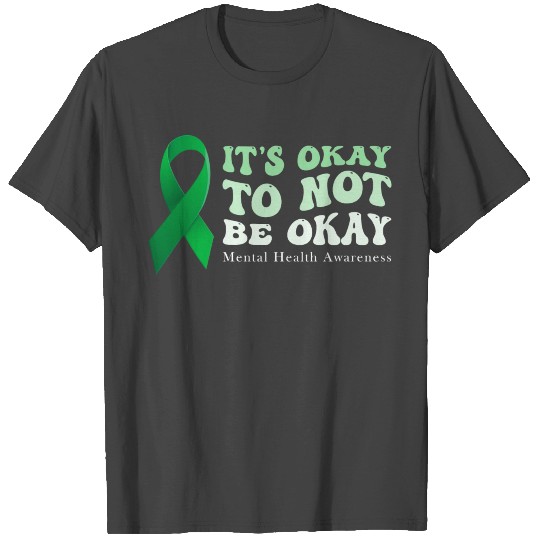 its okay to not be okay Mental Health Awareness T Shirts