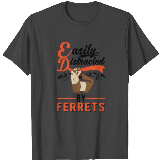 Easily Distracted By Ferrets Ferret T Shirts