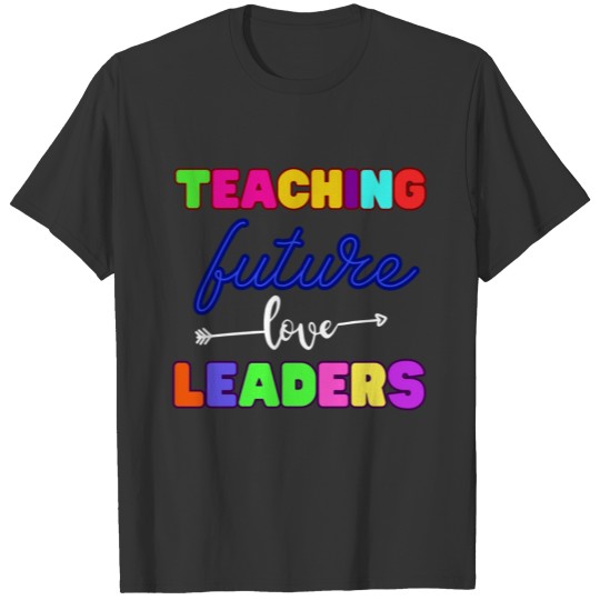 Teacher Day - Teaching Future Love Leaders T Shirts