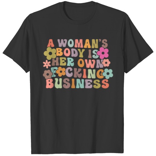 A Woman Body Is Her Own Fcking Business Feminist T Shirts