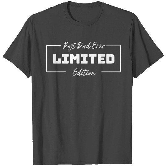 Best dad ever. Father's Day. Gift. Limited Edition T Shirts