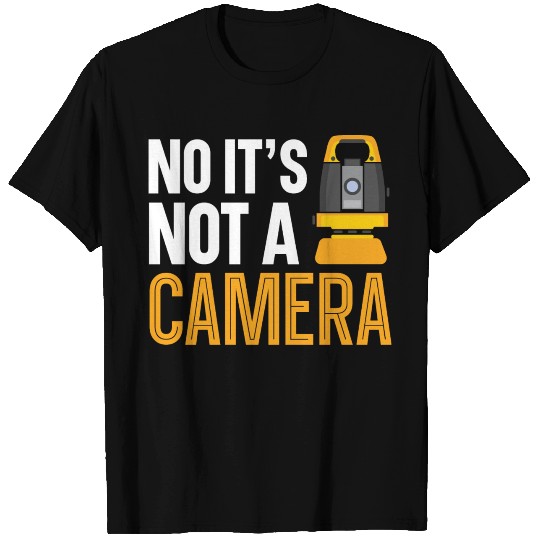 No It's Not A Camera Land Technician Land Surveyor T Shirts