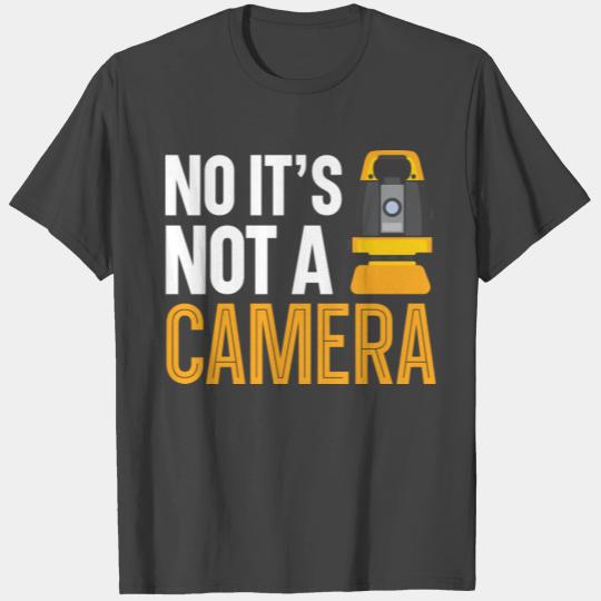 No It's Not A Camera Land Technician Land Surveyor T Shirts