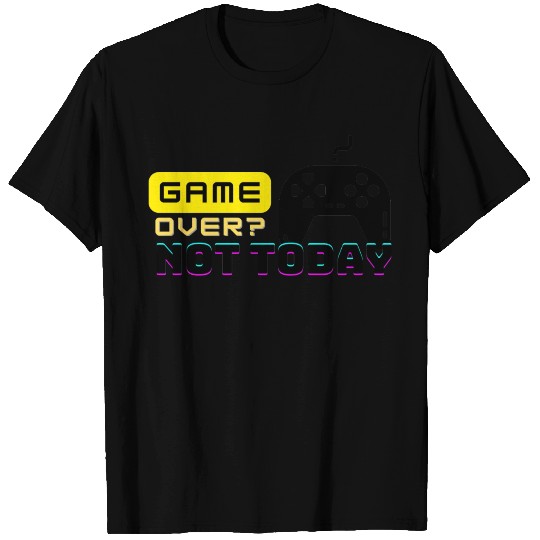 Game Over Not Today T Shirts